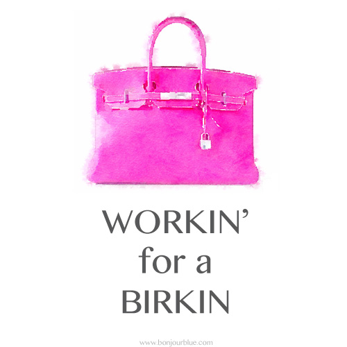 Workin for a Birkin