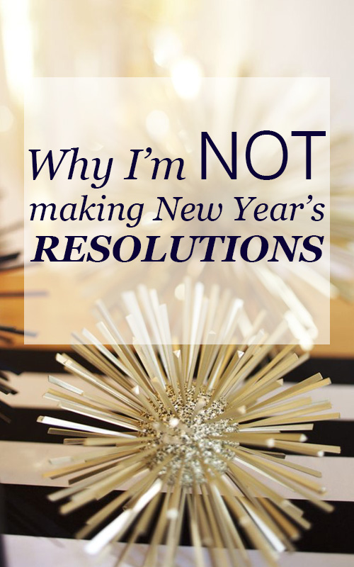 Why I'm Not Making New Year's Resolutions